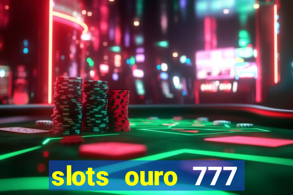 slots ouro 777 play store